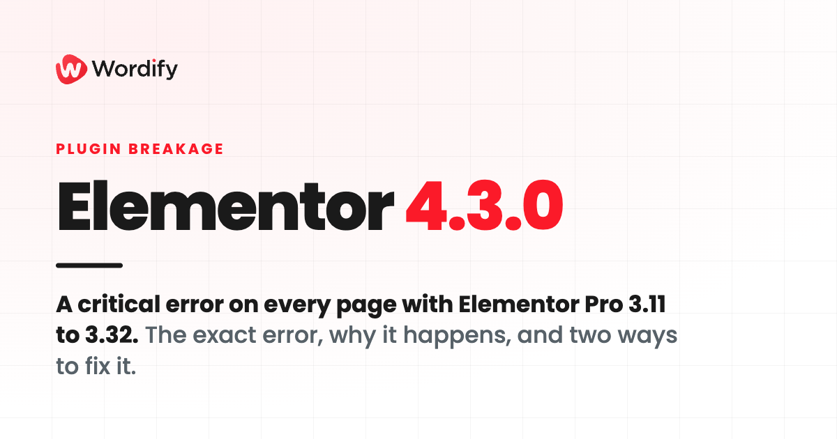 Plugin breakage: Elementor 4.3.0. A critical error on every page with Elementor Pro 3.11 to 3.32.