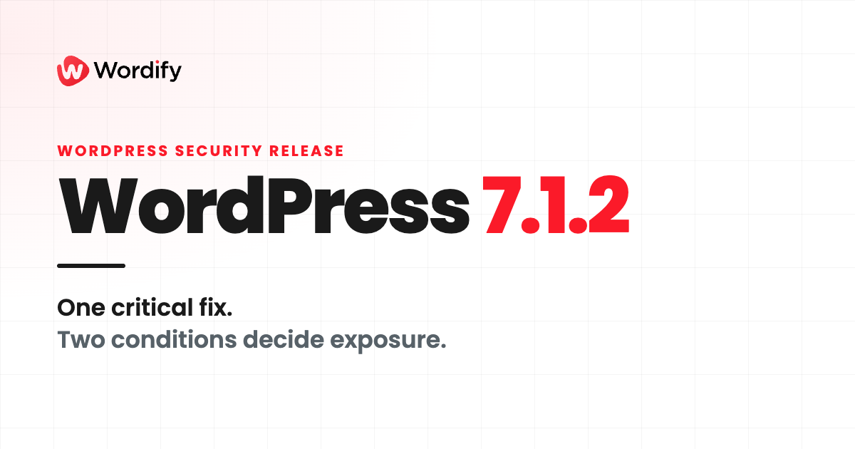 WordPress security release: WordPress 7.1.2. One critical fix, and two conditions decide exposure.